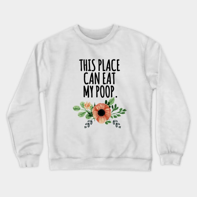 this place can eat my poo Crewneck Sweatshirt by aluap1006